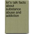 Let's Talk Facts about Substance Abuse and Addiction