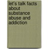 Let's Talk Facts about Substance Abuse and Addiction by American Psychiatric Association