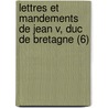 Lettres Et Mandements de Jean V, Duc de Bretagne (6) door Brittany Duke