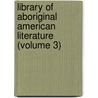 Library of Aboriginal American Literature (Volume 3) by Daniel Garrison Brinton