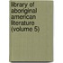 Library of Aboriginal American Literature (Volume 5)