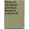 Library of Aboriginal American Literature (Volume 6) by Daniel Garrison Brinton