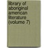 Library of Aboriginal American Literature (Volume 7)