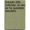Linkedin 200 Millones: El Ceo Se Ha Quedado Obsoleto door Spanish Leadership