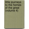 Little Journeys to the Homes of the Great (Volume 4) door Fra Elbert Hubbard