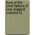 Lives of the Chief Fathers of New England (Volume 6)
