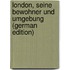 London, Seine Bewohner Und Umgebung (German Edition)