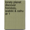 Lonely Planet Discover Honolulu, Waikiki & Oahu Dr 1 by Sara Benson