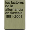 Los Factores de la Alternancia en Tlaxcala 1991-2001 door Angélica CazaríN. Martínez