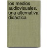 Los medios audiovisuales. Una Alternativa Didáctica door Aleida Llanes Montes