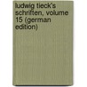 Ludwig Tieck's Schriften, Volume 15 (German Edition) by Tieck Ludwig