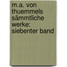 M.A. von Thuemmels Sämmtliche Werke: siebenter Band door Moritz August Von Thümmel