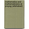 Mathematics And Mathematicians At Prayag (allahabad) by Ram Bilas Misra