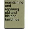 Maintaining and Repairing Old and Historic Buildings door John J. Cullinane