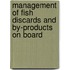 Management of Fish Discards and By-products on Board