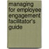 Managing for Employee Engagement Facilitator's Guide