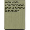 Manuel de Communication Pour La Securite Alimentaire by Food and Agriculture Organization of the United Nations