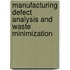 Manufacturing defect analysis and waste minimization