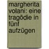 Margherita Volani: eine Tragödie in fünf Aufzügen