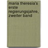 Maria Theresia's erste Regierungsjahre, Zweiter Band door Alfred Arneth