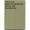 Marie von Ebner-eschenbach's Wirken und Vermächtnis by Bettelheim Anton