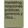 Marketing, Relaciones Públicas, Gerencia Y Ntics... door Miguel Santiesteban Amat