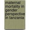 Maternal Mortality in Gender Perspective in Tanzania door Grace Munisi Verankira