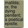 Matilda; or, the Dying Penitent; a poetical epistle. door George Richards