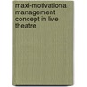 Maxi-Motivational Management Concept in Live Theatre door Kingsley O. Chima