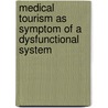 Medical Tourism as Symptom of a Dysfunctional System door Lisa M. Pfadenhauer
