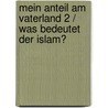 Mein Anteil am Vaterland 2 / Was bedeutet der Islam? door Karim Izadi