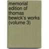 Memorial Edition of Thomas Bewick's Works (Volume 3) by Thomas Bewick