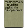 Memory Books  - Struggling Against the Disappearance by Nora Demattio