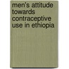 Men's Attitude towards Contraceptive use in Ethiopia door Negussie Shiferaw