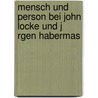 Mensch Und Person Bei John Locke Und J Rgen Habermas by Ernest Mujkic