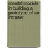 Mental Models in Building a Prototype of an Intranet