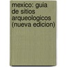 Mexico: Guia de Sitios Arqueologicos (Nueva Edicion) by Grupo Nelson