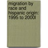 Migration by Race and Hispanic Origin: 1995 to 2000l by United States Government