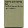 Mithra: Ein Beitrag zur Mythengeschichte des Orients door Heinrich Hugo Windischmann Friedrich