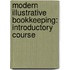 Modern Illustrative Bookkeeping: Introductory Course