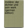 Molière: Der Dichter Und Sein Werk (German Edition) door Josef Wolff Max