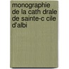 Monographie de La Cath Drale de Sainte-C Cile D'Albi door Hippolyte Crozes