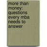 More Than Money: Questions Every Mba Needs To Answer door Mark Albion