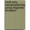 Multi-axis Nanopositioning using Magnetic Levitation door Shobhit Verma