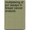 Multiplexing Of Pcr Assays In Breast Cancer Analysis door Patrick Maass