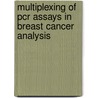 Multiplexing Of Pcr Assays In Breast Cancer Analysis door Patrick Maass