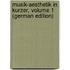 Musik-Aesthetik in Kurzer, Volume 1 (German Edition)