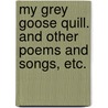 My Grey Goose Quill. and other poems and songs, etc. door John Mitchell