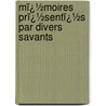 Mï¿½Moires Prï¿½Sentï¿½S Par Divers Savants door Belles-lettres