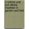 N Tzliche Und Sch Dliche Insekten in Garten Und Feld door Kuno Lohrenz